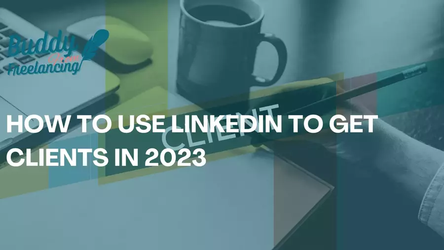 How to Use LinkedIn to Get Clients in 2023