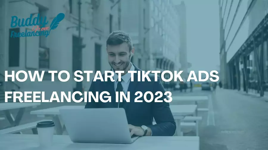 How to start TikTok ads freelancing in 2023