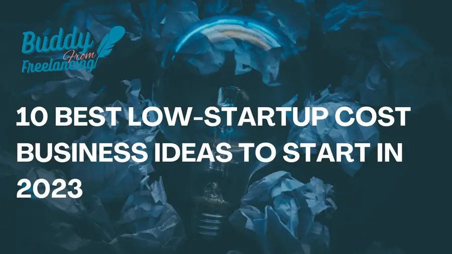 10 Best Low-Startup Cost Business Ideas To Start In 2023